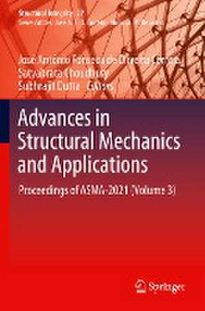 Advances in Structural Mechanics and Applications: Proceedings of ASMA-2021 (Volume 3) de José António Fonseca de Oliveira Correia