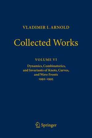 VLADIMIR I. ARNOLD—Collected Works: Dynamics, Combinatorics, and Invariants of Knots, Curves, and Wave Fronts 1992–1995 de Vladimir I. Arnold