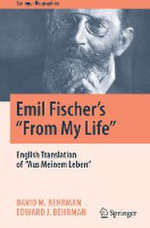 Emil Fischer’s ‘’From My Life’’: English Translation of ‘’Aus Meinem Leben’’ de David M. Behrman