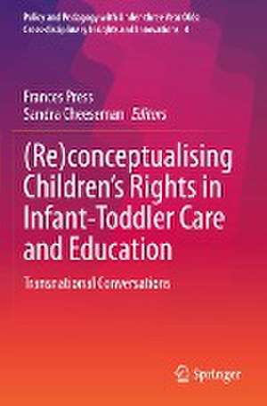 (Re)conceptualising Children’s Rights in Infant-Toddler Care and Education: Transnational Conversations de Frances Press