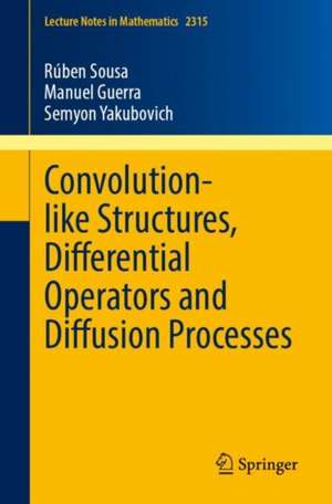 Convolution-like Structures, Differential Operators and Diffusion Processes de Rúben Sousa