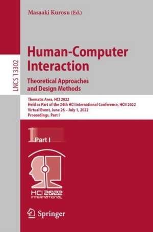 Human-Computer Interaction. Theoretical Approaches and Design Methods: Thematic Area, HCI 2022, Held as Part of the 24th HCI International Conference, HCII 2022, Virtual Event, June 26–July 1, 2022, Proceedings, Part I de Masaaki Kurosu