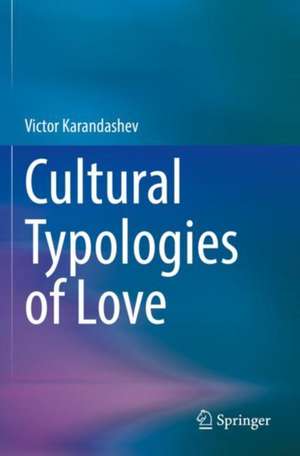 Cultural Typologies of Love de Victor Karandashev