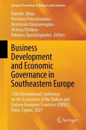 Business Development and Economic Governance in Southeastern Europe: 13th International Conference on the Economies of the Balkan and Eastern European Countries (EBEEC), Pafos, Cyprus, 2021 de Pantelis Sklias