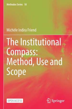 The Institutional Compass: Method, Use and Scope de Michèle Indira Friend