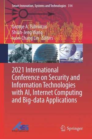 2021 International Conference on Security and Information Technologies with AI, Internet Computing and Big-data Applications de George A. Tsihrintzis