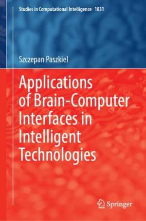 Applications of Brain-Computer Interfaces in Intelligent Technologies de Szczepan Paszkiel