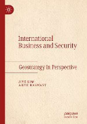 International Business and Security: Geostrategy in Perspective de Jiye Kim