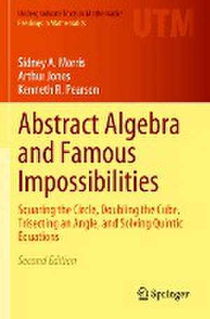 Abstract Algebra and Famous Impossibilities: Squaring the Circle, Doubling the Cube, Trisecting an Angle, and Solving Quintic Equations de Sidney A. Morris