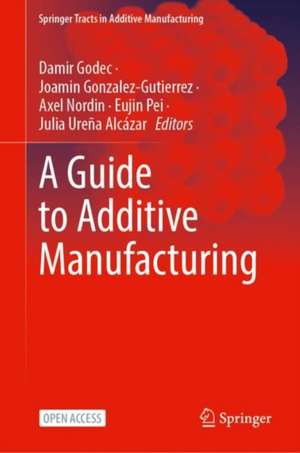 A Guide to Additive Manufacturing de Damir Godec