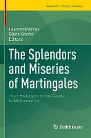 The Splendors and Miseries of Martingales: Their History from the Casino to Mathematics de Laurent Mazliak