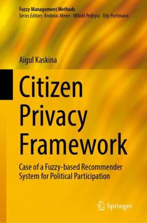 Citizen Privacy Framework: Case of a Fuzzy-based Recommender System for Political Participation de Aigul Kaskina