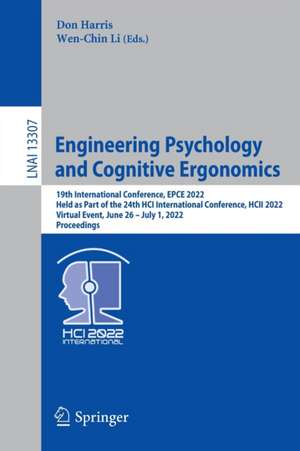 Engineering Psychology and Cognitive Ergonomics: 19th International Conference, EPCE 2022, Held as Part of the 24th HCI International Conference, HCII 2022, Virtual Event, June 26 – July 1, 2022, Proceedings de Don Harris