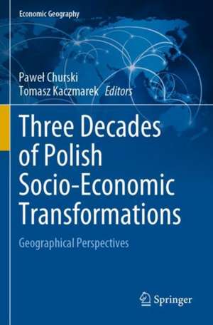 Three Decades of Polish Socio-Economic Transformations: Geographical Perspectives de Paweł Churski