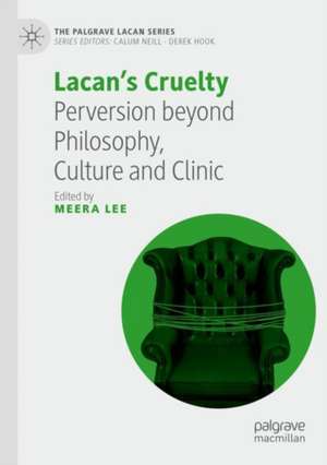 Lacan’s Cruelty: Perversion beyond Philosophy, Culture and Clinic de Meera Lee