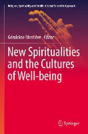 New Spiritualities and the Cultures of Well-being de Géraldine Mossière