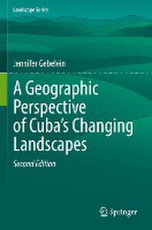 A Geographic Perspective of Cuba’s Changing Landscapes de Jennifer Gebelein