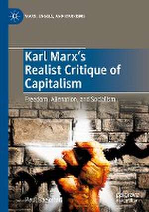 Karl Marx's Realist Critique of Capitalism: Freedom, Alienation, and Socialism de Paul Raekstad