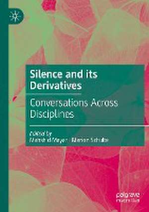 Silence and its Derivatives: Conversations Across Disciplines de Mahshid Mayar