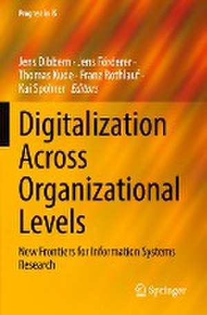 Digitalization Across Organizational Levels: New Frontiers for Information Systems Research de Jens Dibbern