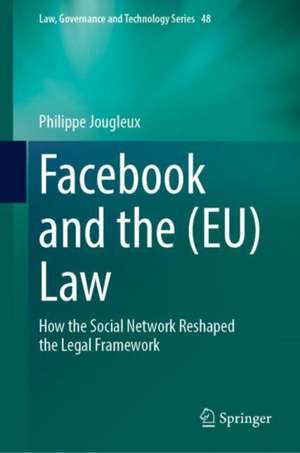 Facebook and the (EU) Law: How the Social Network Reshaped the Legal Framework de Philippe Jougleux