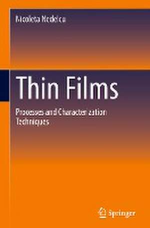 Thin Films: Processes and Characterization Techniques de Nicoleta Nedelcu