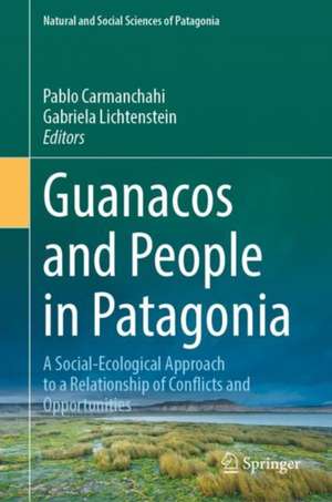 Guanacos and People in Patagonia: A Social-Ecological Approach to a Relationship of Conflicts and Opportunities de Pablo Carmanchahi