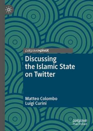 Discussing the Islamic State on Twitter de Matteo Colombo