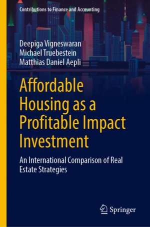 Affordable Housing as a Profitable Impact Investment: An International Comparison of Real Estate Strategies de Deepiga Vigneswaran