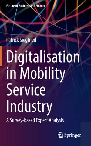 Digitalisation in Mobility Service Industry: A Survey-based Expert Analysis de Patrick Siegfried