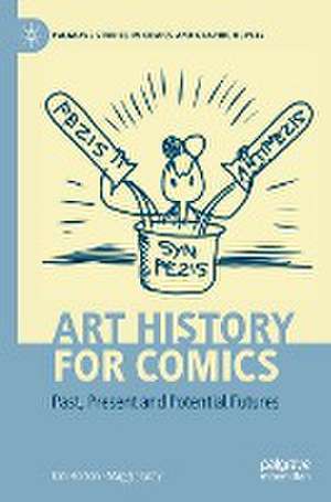 Art History for Comics: Past, Present and Potential Futures de Ian Horton