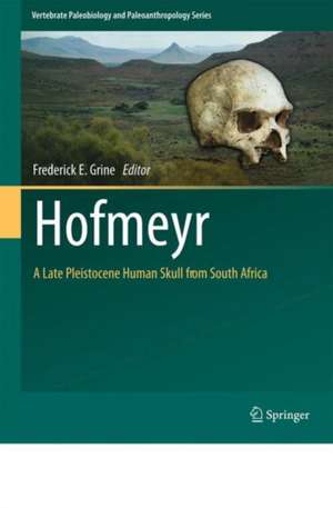 Hofmeyr: A Late Pleistocene Human Skull from South Africa de Frederick E. Grine