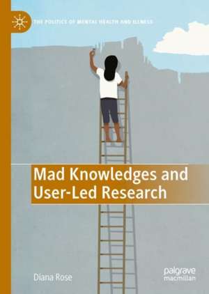 Mad Knowledges and User-Led Research de Diana Susan Rose