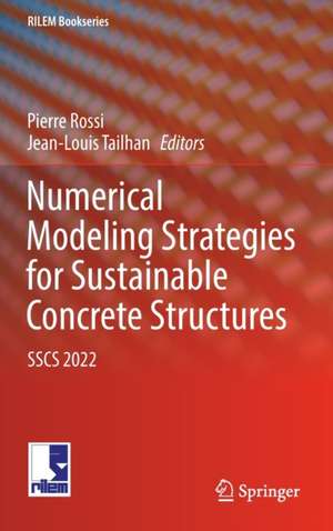 Numerical Modeling Strategies for Sustainable Concrete Structures: SSCS 2022 de Pierre Rossi