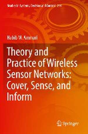 Theory and Practice of Wireless Sensor Networks: Cover, Sense, and Inform de Habib M. Ammari