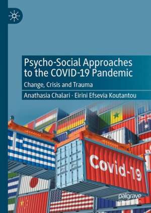 Psycho-Social Approaches to the Covid-19 Pandemic: Change, Crisis and Trauma de Athanasia Chalari