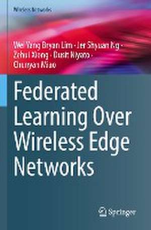 Federated Learning Over Wireless Edge Networks de Wei Yang Bryan Lim