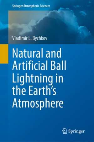 Natural and Artificial Ball Lightning in the Earth’s Atmosphere de Vladimir L. Bychkov