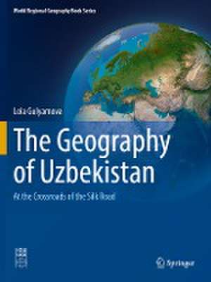 The Geography of Uzbekistan: At the Crossroads of the Silk Road de Lola Gulyamova