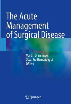 The Acute Management of Surgical Disease de Martin D. Zielinski