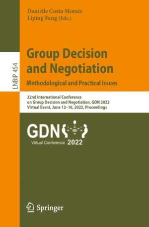 Group Decision and Negotiation: Methodological and Practical Issues: 22nd International Conference on Group Decision and Negotiation, GDN 2022, Virtual Event, June 12–16, 2022, Proceedings de Danielle Costa Morais