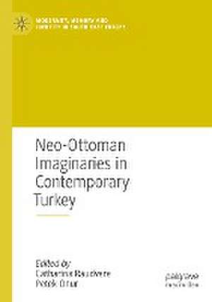 Neo-Ottoman Imaginaries in Contemporary Turkey de Catharina Raudvere