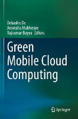 Green Mobile Cloud Computing de Debashis De