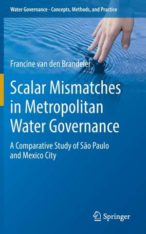 Scalar Mismatches in Metropolitan Water Governance: A Comparative Study of São Paulo and Mexico City de Francine van den Brandeler