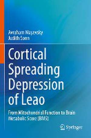 Cortical Spreading Depression of Leao: From Mitochondrial Function to Brain Metabolic Score (BMS) de Avraham Mayevsky