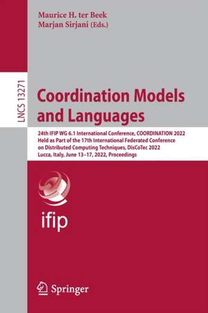 Coordination Models and Languages: 24th IFIP WG 6.1 International Conference, COORDINATION 2022, Held as Part of the 17th International Federated Conference on Distributed Computing Techniques, DisCoTec 2022, Lucca, Italy, June 13-17, 2022, Proceedings de Maurice H. ter Beek