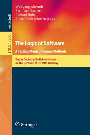 The Logic of Software. A Tasting Menu of Formal Methods: Essays Dedicated to Reiner Hähnle on the Occasion of His 60th Birthday de Wolfgang Ahrendt