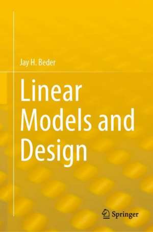 Linear Models and Design de Jay H. Beder