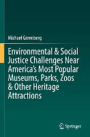 Environmental & Social Justice Challenges Near America’s Most Popular Museums, Parks, Zoos & Other Heritage Attractions de Michael Greenberg