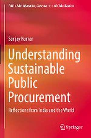 Understanding Sustainable Public Procurement: Reflections from India and the World de Sanjay Kumar